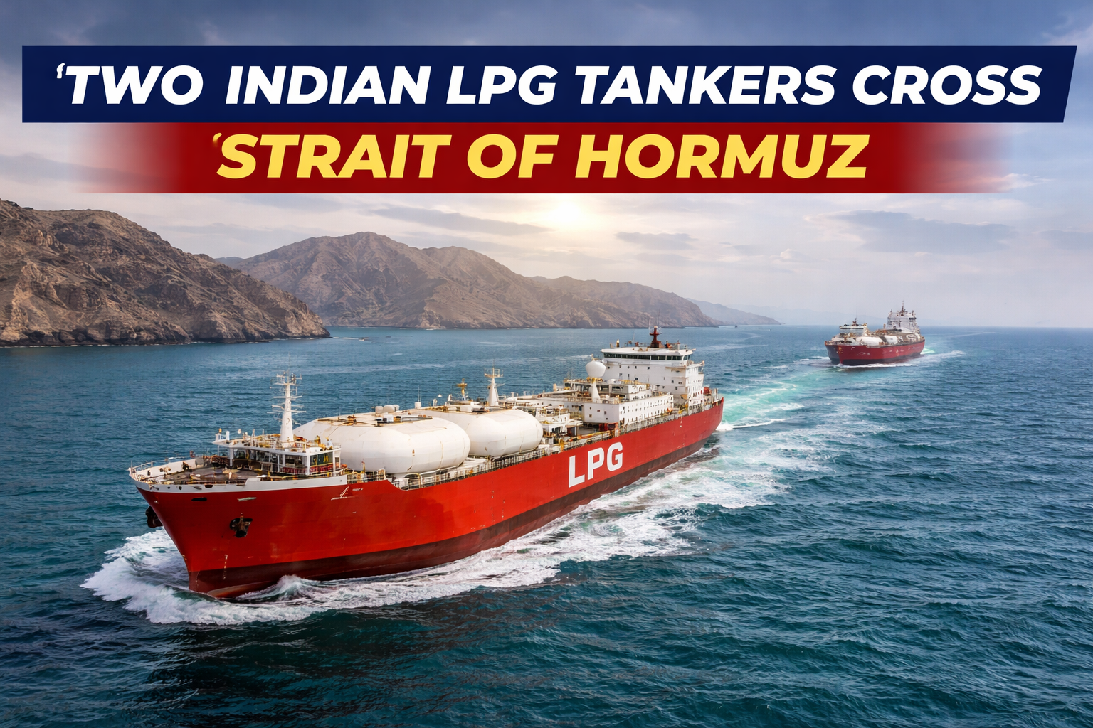 Two Indian LPG tankers sailing through the Strait of Hormuz Two Indian LPG tankers sailing through the Strait of Hormuz